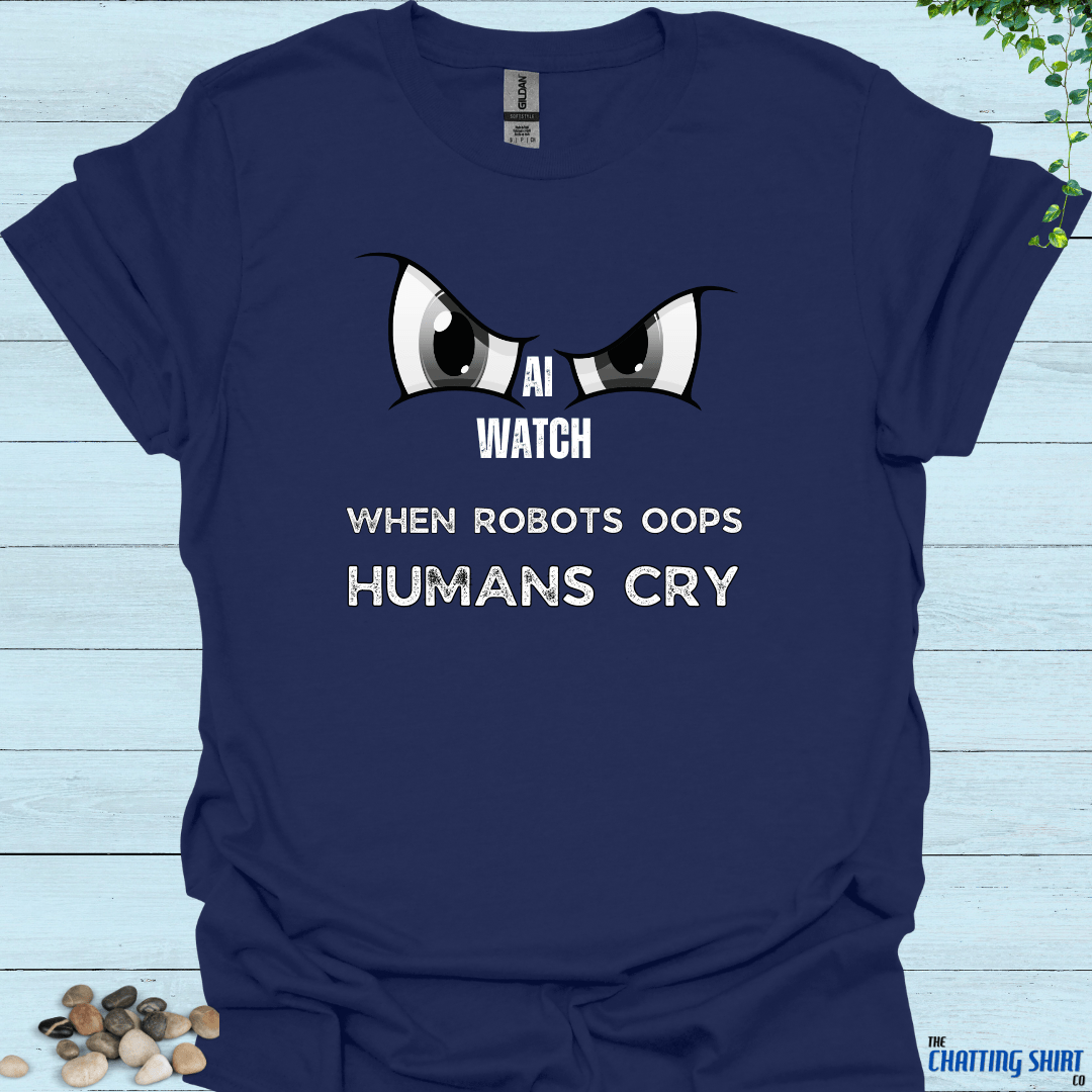 AI Mistake Humans Cry T-Shirt